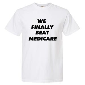 We Finally Beat Medicare Usa America Garment-Dyed Heavyweight T-Shirt