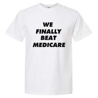 We Finally Beat Medicare Usa America Garment-Dyed Heavyweight T-Shirt