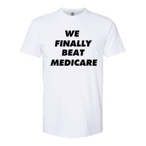 We Finally Beat Medicare Usa America Softstyle CVC T-Shirt