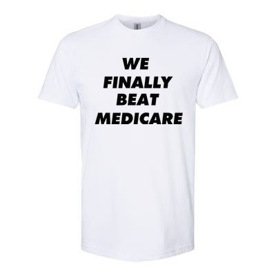 We Finally Beat Medicare Usa America Softstyle CVC T-Shirt