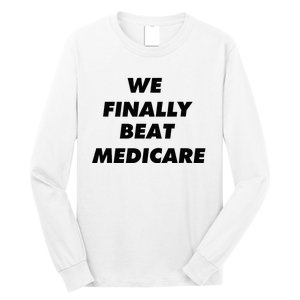 We Finally Beat Medicare Usa America Long Sleeve Shirt