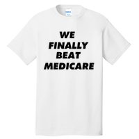 We Finally Beat Medicare Usa America Tall T-Shirt