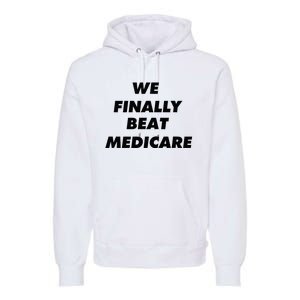 We Finally Beat Medicare Usa America Premium Hoodie