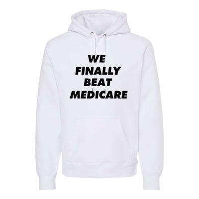 We Finally Beat Medicare Usa America Premium Hoodie