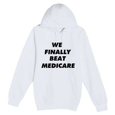 We Finally Beat Medicare Usa America Premium Pullover Hoodie