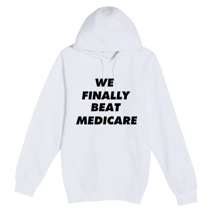 We Finally Beat Medicare Usa America Premium Pullover Hoodie