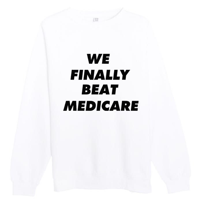 We Finally Beat Medicare Usa America Premium Crewneck Sweatshirt