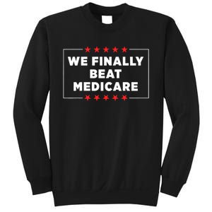 We Finally Beat Medicare Sweatshirt