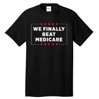 We Finally Beat Medicare Tall T-Shirt