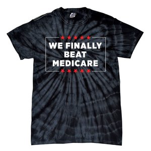 We Finally Beat Medicare Tie-Dye T-Shirt