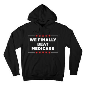 We Finally Beat Medicare Tall Hoodie