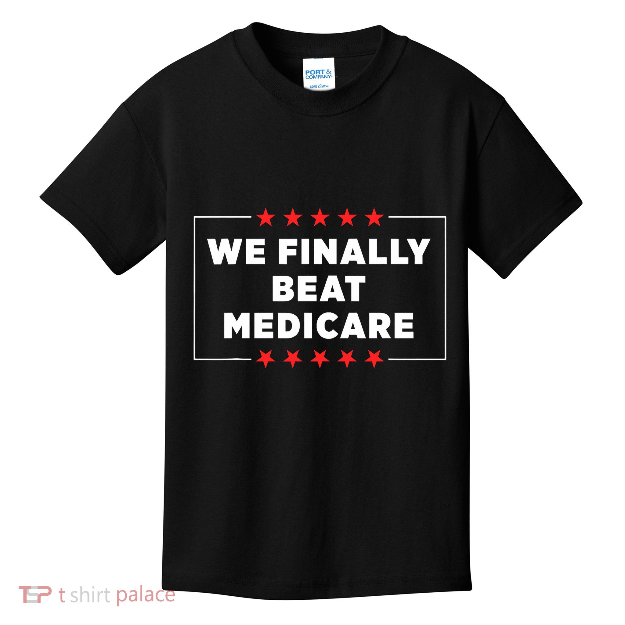 We Finally Beat Medicare Kids T-Shirt