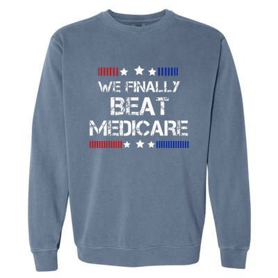 We Finally Beat Medicare Garment-Dyed Sweatshirt