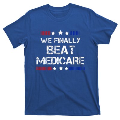 We Finally Beat Medicare T-Shirt