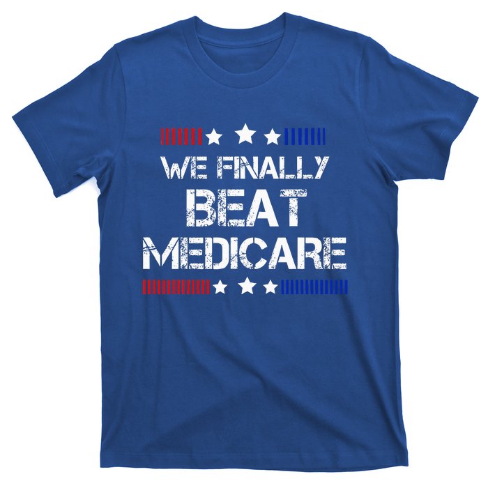 We Finally Beat Medicare T-Shirt