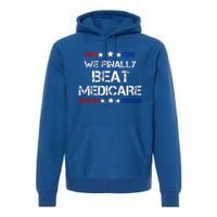 We Finally Beat Medicare Premium Hoodie