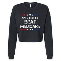 We Finally Beat Medicare Cropped Pullover Crew