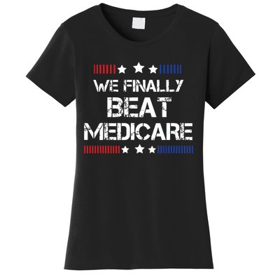 We Finally Beat Medicare Women's T-Shirt