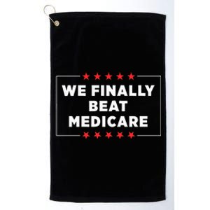 We Finally Beat Medicare Platinum Collection Golf Towel