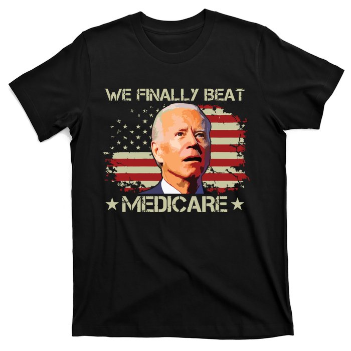 We Finally Beat Medicare T-Shirt