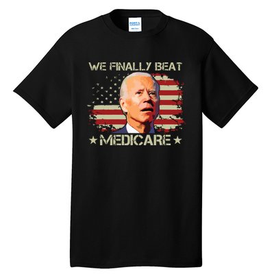 We Finally Beat Medicare Tall T-Shirt