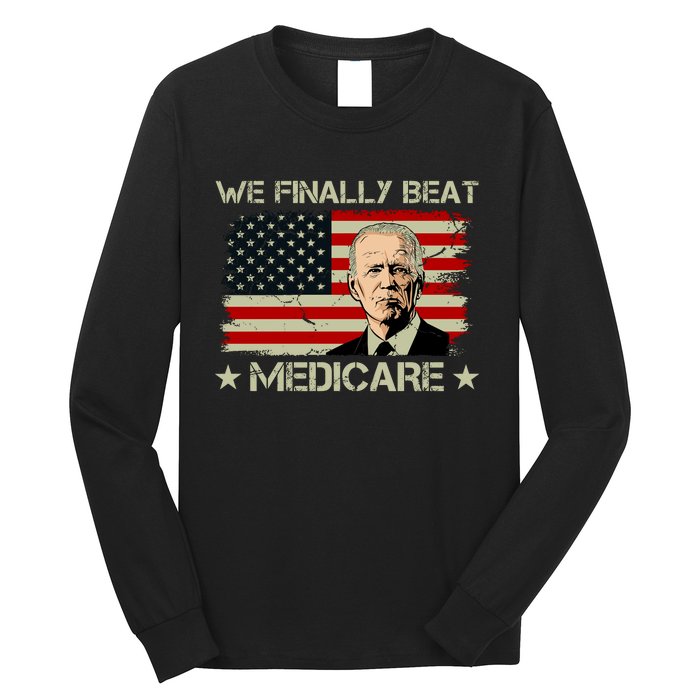 We Finally Beat Medicare Funny Anti Biden Long Sleeve Shirt