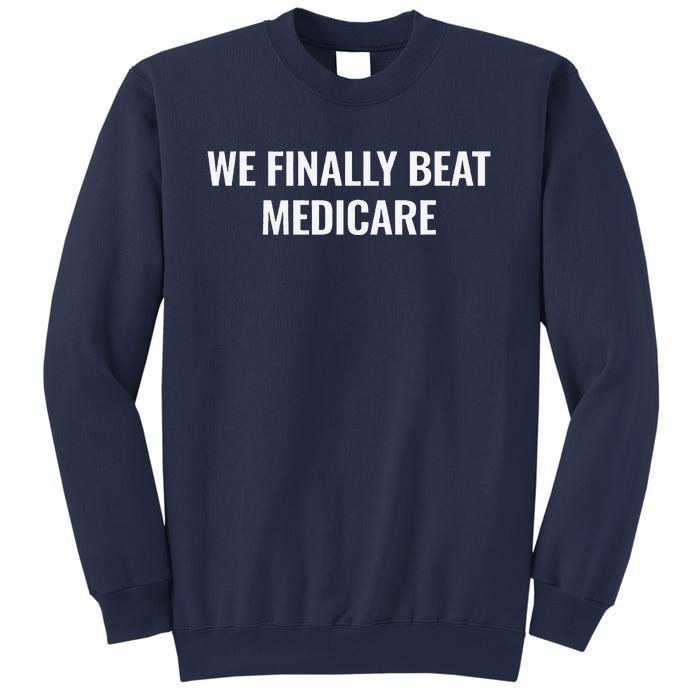 We Finally Beat Medicare Sweatshirt