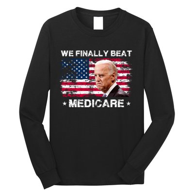 We Finally Beat Medicare Funny Anti Biden Long Sleeve Shirt