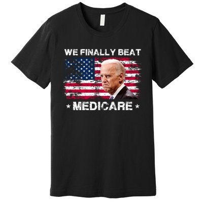 We Finally Beat Medicare Funny Anti Biden Premium T-Shirt