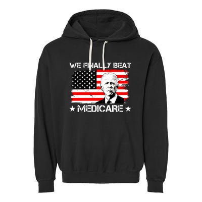 We Finally Beat Medicare Funny Anti Biden Garment-Dyed Fleece Hoodie