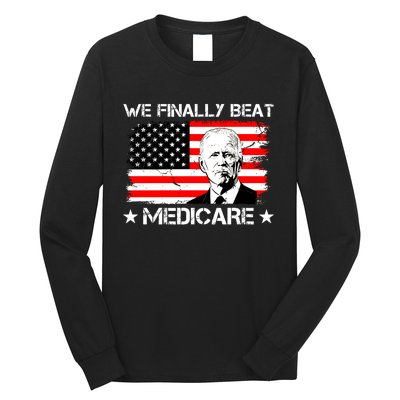 We Finally Beat Medicare Funny Anti Biden Long Sleeve Shirt