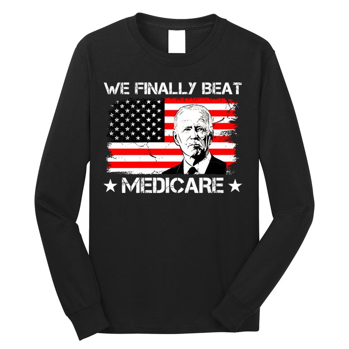 We Finally Beat Medicare Funny Anti Biden Long Sleeve Shirt