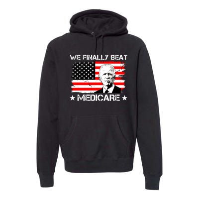 We Finally Beat Medicare Funny Anti Biden Premium Hoodie