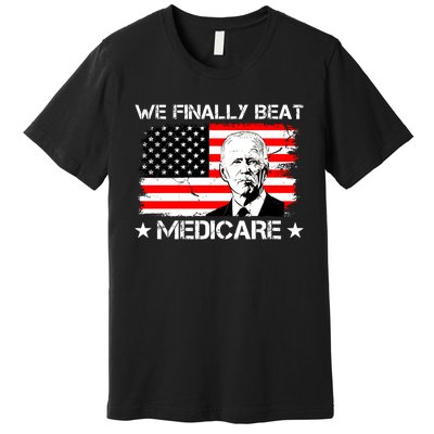 We Finally Beat Medicare Funny Anti Biden Premium T-Shirt