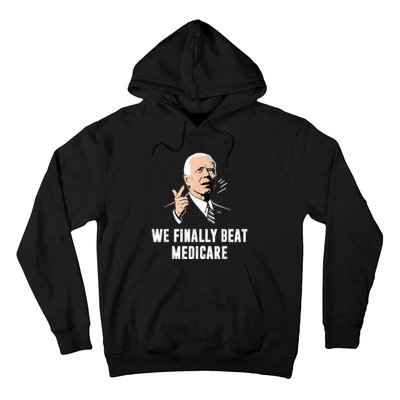 We Finally Beat Medicare Joe Biden Hoodie