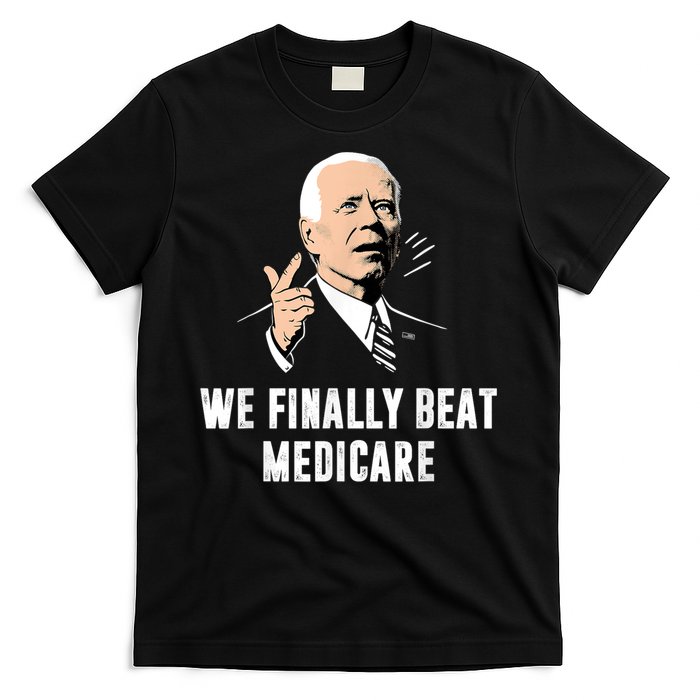 We Finally Beat Medicare Joe Biden T-Shirt