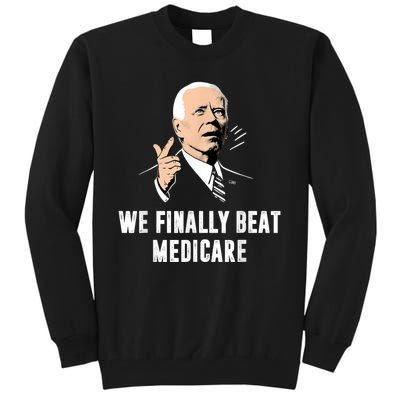 We Finally Beat Medicare Joe Biden Tall Sweatshirt