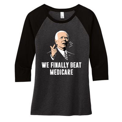 We Finally Beat Medicare Joe Biden Women's Tri-Blend 3/4-Sleeve Raglan Shirt