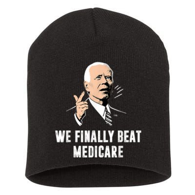 We Finally Beat Medicare Joe Biden Short Acrylic Beanie