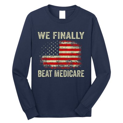 We Finally Beat Medicare Long Sleeve Shirt