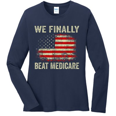 We Finally Beat Medicare Ladies Long Sleeve Shirt