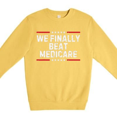 We Finally Beat Medicare Premium Crewneck Sweatshirt