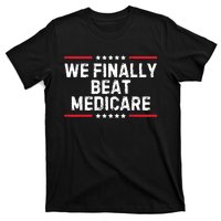 We Finally Beat Medicare T-Shirt