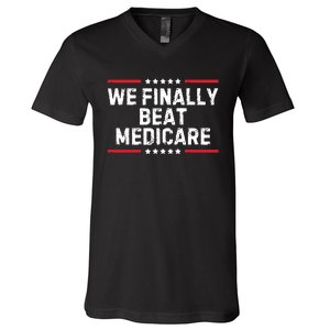 We Finally Beat Medicare V-Neck T-Shirt