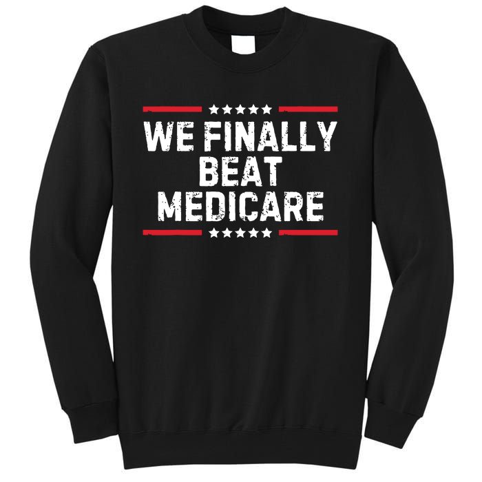 We Finally Beat Medicare Tall Sweatshirt