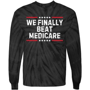 We Finally Beat Medicare Tie-Dye Long Sleeve Shirt