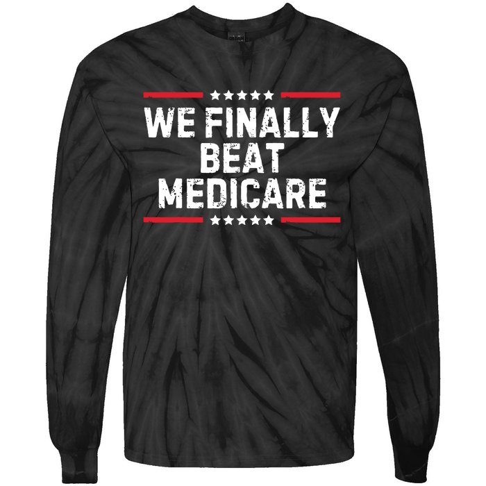 We Finally Beat Medicare Tie-Dye Long Sleeve Shirt