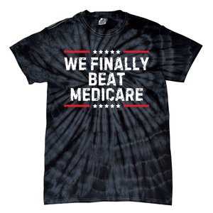 We Finally Beat Medicare Tie-Dye T-Shirt