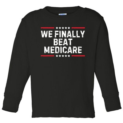 We Finally Beat Medicare Toddler Long Sleeve Shirt