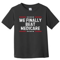 We Finally Beat Medicare Toddler T-Shirt